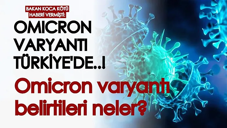 Bakan Koca kötü haberi vermişti: Omicron varyantı Türkiye'de! Omicron varyantı belirtileri...