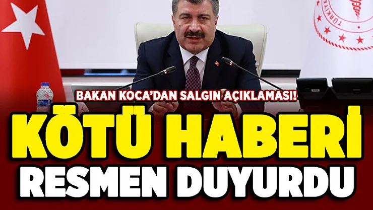 Bakan Koca salgında kötü haberi resmen duyurdu!