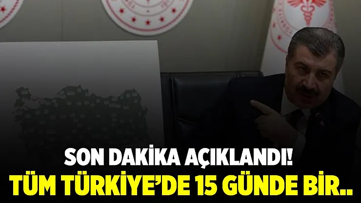 Bakan Koca son dakika açıkladı! Tüm Türkiye'de 15 günde bir..