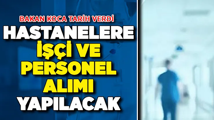 Bakan Koca Tarih Verdi: Sağlık Bakanlığı Hastanelere İşçi ve Personel Alacak