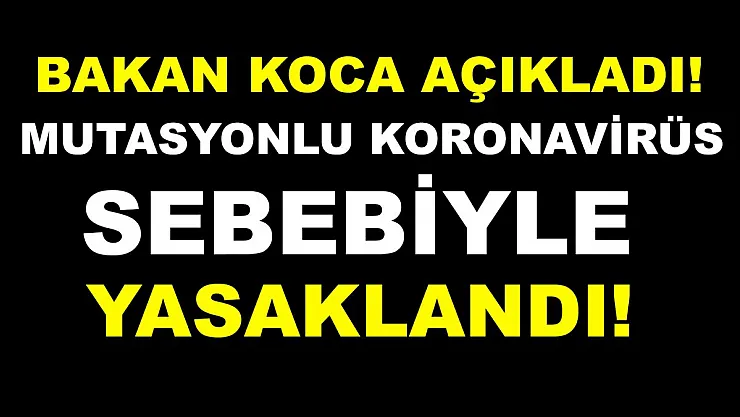 Bakan Koca yasak kararının genişlediğini açıkladı!