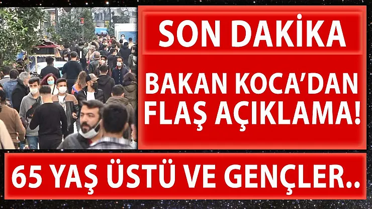 Bakan Koca'dan 65 yaş üstü vatandaşlar ve gençler için son dakika açıklaması!