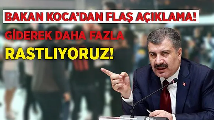 Bakan Koca'dan flaş açıklama! Giderek daha fazla rastlıyoruz!