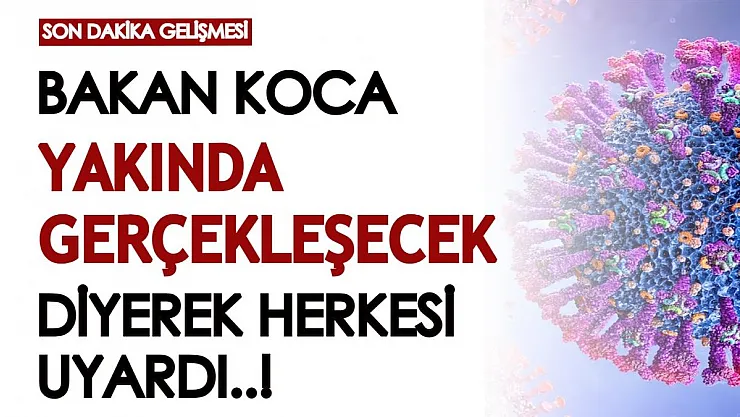 Bakan Koca'dan flaş salgın açıklaması geldi! 'Yakın zamanda gerçekleşecek' diyerek milyonlarca kişiyi uyardı