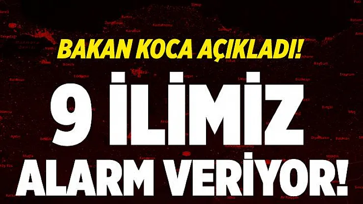 Bakan Koca'dan kötü haber! 9 ilimizde yüzde 100 aşan artış yaşandı!