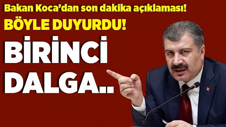 Bakan Koca'dan son dakika koronavirüs açıklaması! Birinci dalga..