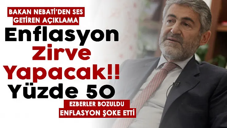 Bakan Nebati ezberleri bozdu! Ses getirecek açıklama: Enflasyon zirve yapacak! Yüzde 50 detayı