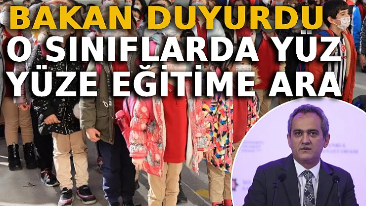 Bakan Özer'den Son Dakika Açıklama: O Sınıflarda Yüz Yüze Eğitime Ara