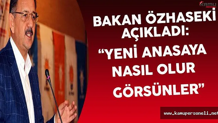 Bakan Özhaseki: &quotYeni Anayasa Nasıl Olur Görsünler"