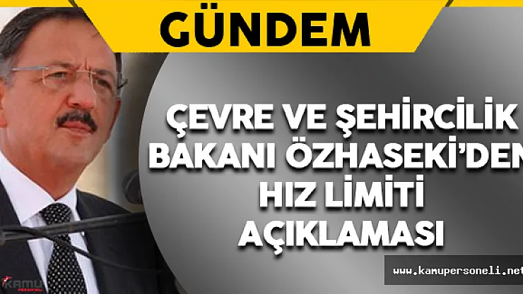 Bakan Özhaseki'den Hız Limiti Açıklaması
