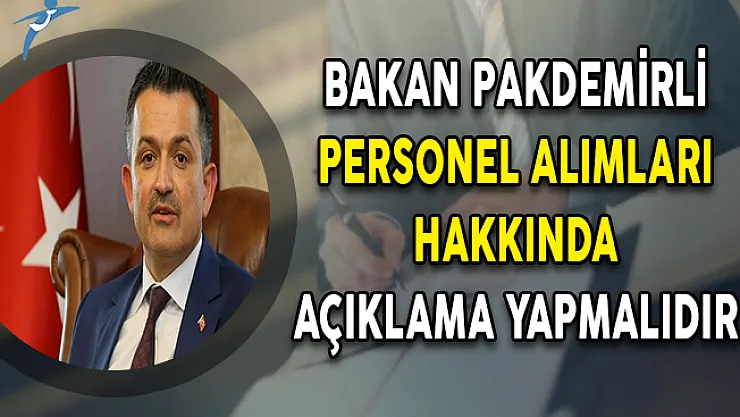 Bakan Pakdemirli personel alımları hakkında açıklama yapmalıdır