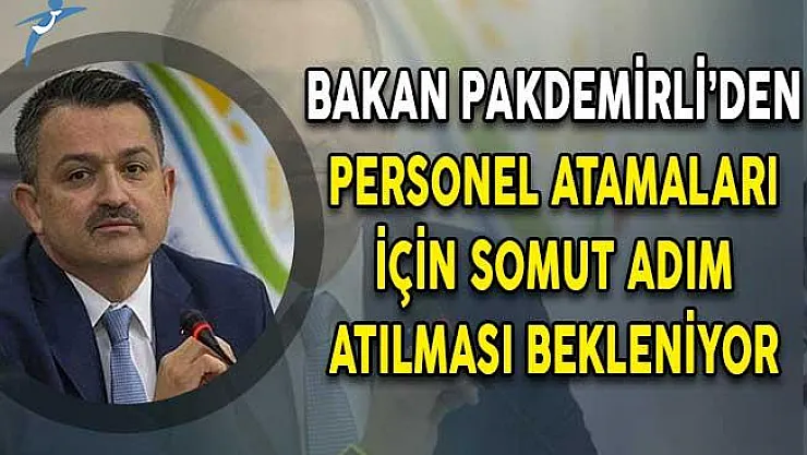 Bakan Pakdemirli'den Tarım ve Orman Bakanlığı Personel Atamaları İçin Somut Adım Bekleniyor