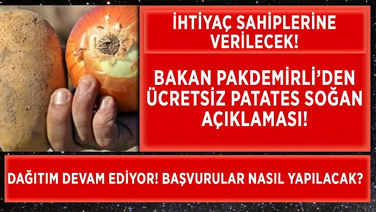 Bakan Pakdemirli'den ücretsiz patates ve soğan açıklaması! Ücretsiz patates soğan başvurusu nasıl yapılır?
