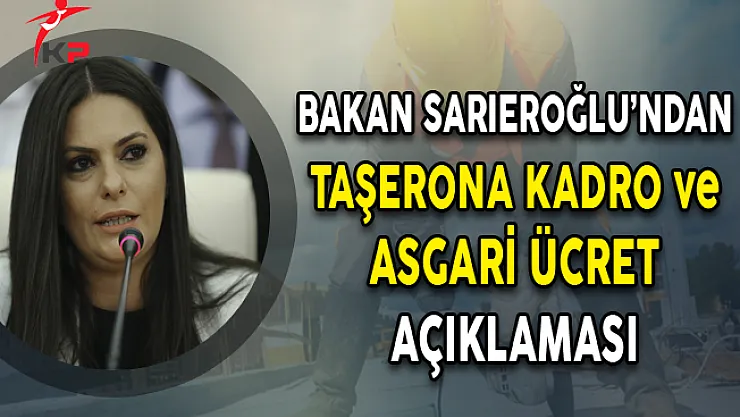 Bakan Sarıeroğlu'ndan Taşerona Kadro ve Asgari Ücret Açıklaması