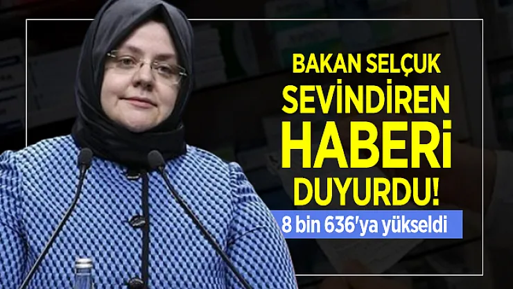 Bakan Selçuk sevindiren haberi duyurdu! 8 bin 636'ya yükseldi