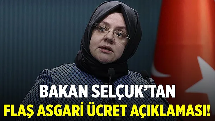 Bakan Selçuk'tan flaş asgari ücret açıklaması!