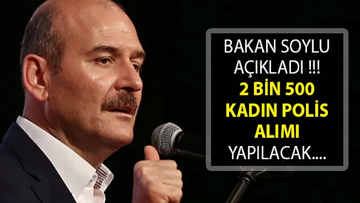 Bakan Soylu Açıkladı- 2 Bin 500 Kadın Polis Alınacak