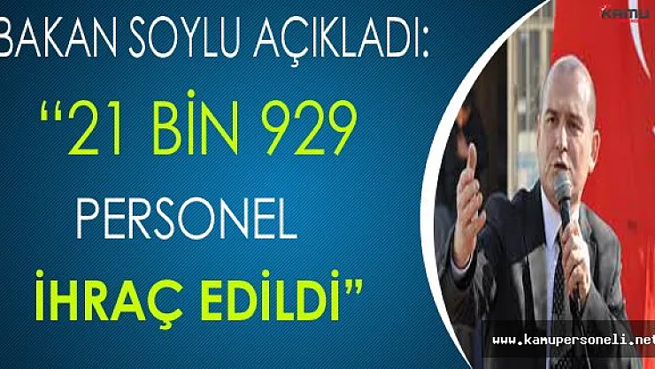 Bakan Soylu Açıkladı: "21 Bin 929 Kişi İhraç Edildi"