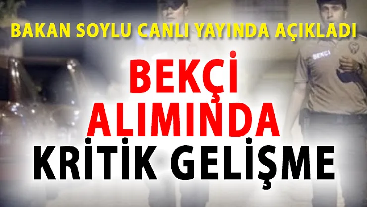 Bakan Soylu'dan Bekçi Alımı Hakkında Yeni Açıklama!- 10 bin bekçi alımında son durum