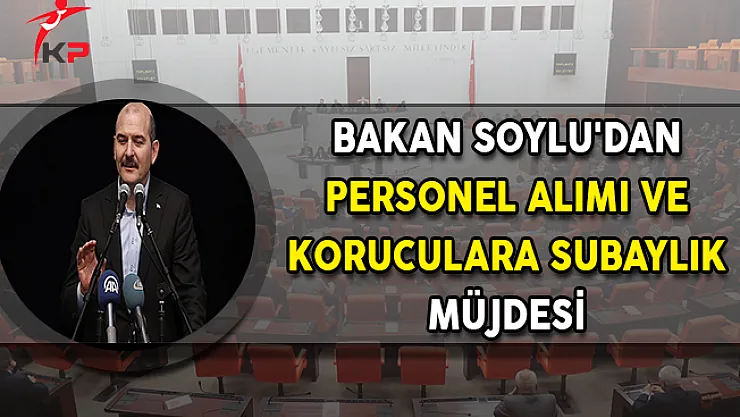 Bakan Soylu'dan Personel Alımı ve Koruculara Subaylık Müjdesi