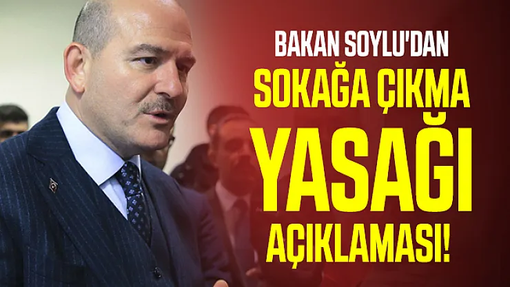 Bakan Soylu'dan sokağa çıkma yasağı ve af açıklaması!