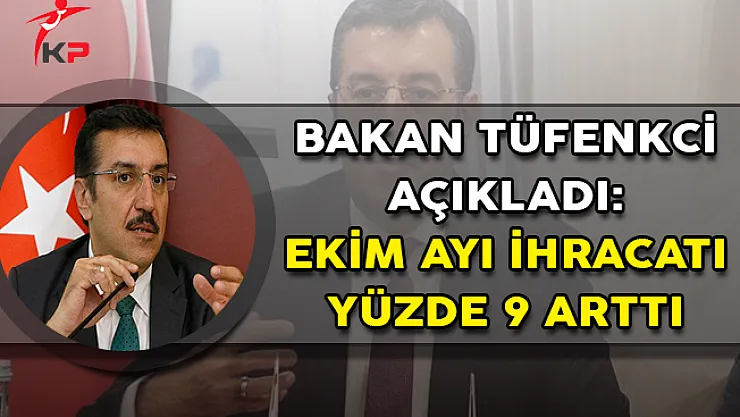 Bakan Tüfenkci Açıkladı: Ekim Ayında İhracat Yüzde 9 Arttı