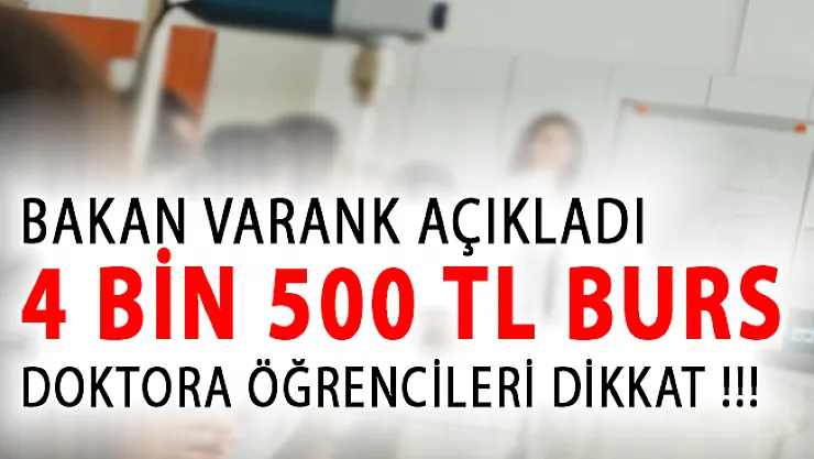 Bakan Varank Açıkladı! Doktora Öğrencilerine Aylık 4 Bin 500 TL Burs Verilecek