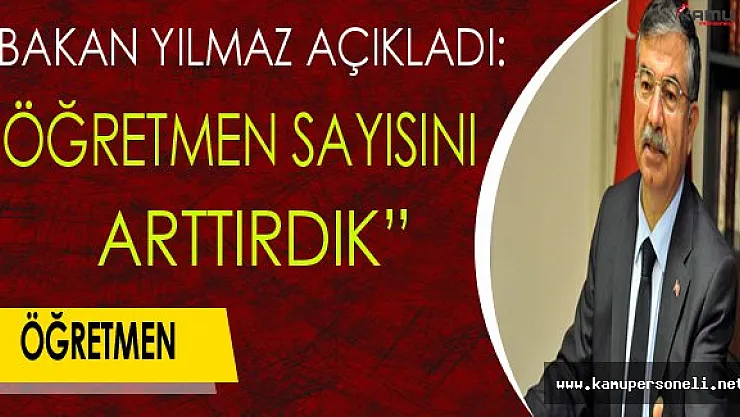Bakan Yılmaz Açıkladı: "Öğretmen Sayısını Arttırdık"