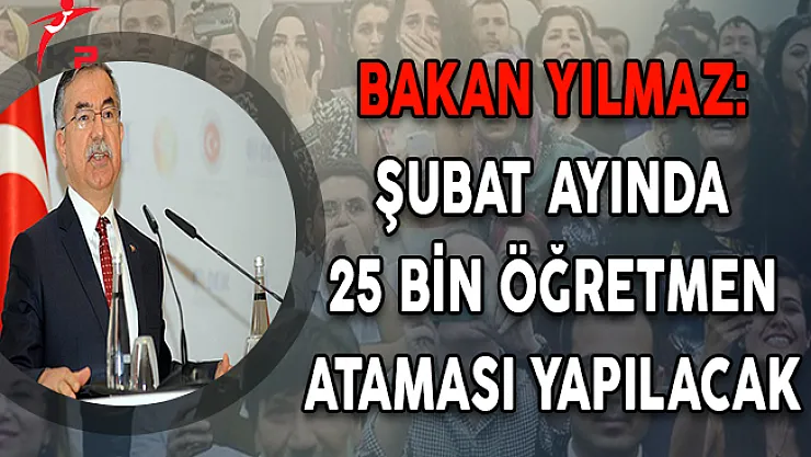 Bakan Yılmaz Açıkladı: Şubat Ayında 25 Bin Öğretmen Ataması Yapılacak