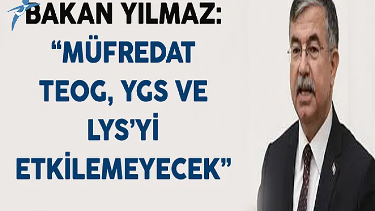 Bakan Yılmaz: &quotMüfredat TEOG, YGS ve LYS'yi Etkilemeyecek"
