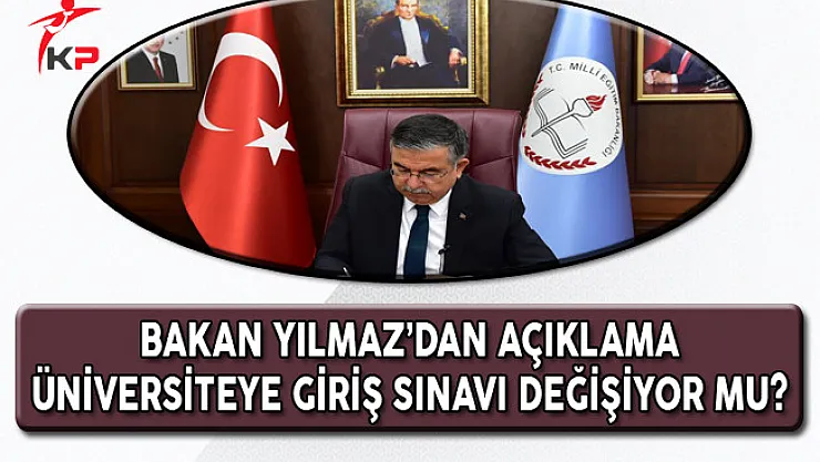 Bakan Yılmaz'dan Açıklama: Üniversite'ye Giriş Sınavı Değişiyor Mu ?