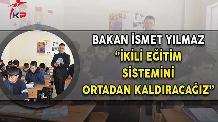 Bakan Yılmaz'dan İkili Eğitimi Sonlandıracağız Açıklaması!