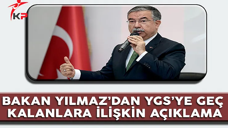 Bakan Yılmaz'dan YGS'ye Geç Kalanlara İlişkin Açıklama
