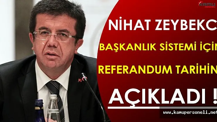 Bakan Zeybekci Başkanlık Sistemi İçin Referandum Tarihini Açıkladı