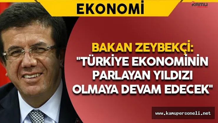 Bakan Zeybekçi: &quotTürkiye ekonominin parlayan yıldızı olmaya devam edecek"