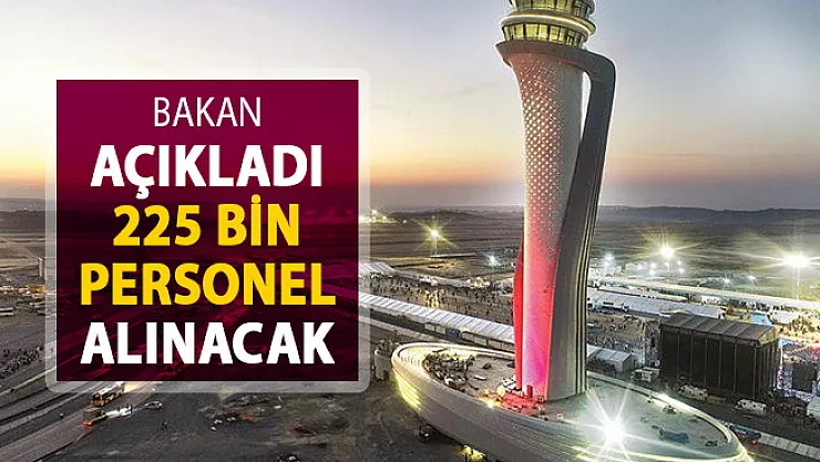 Bakan'dan Açıklama Geldi ! 225 Bin Personel Alımı Yapılacak
