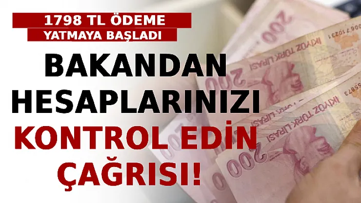 Bakandan Hesaplarınızı Kontrol Edin Çağrısı! 1798 TL Ödeme Yatmaya Başladı