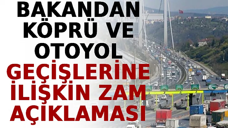 Bakandan Köprü Ve Otoyol Geçişlerine İlişkin Zam Açıklaması