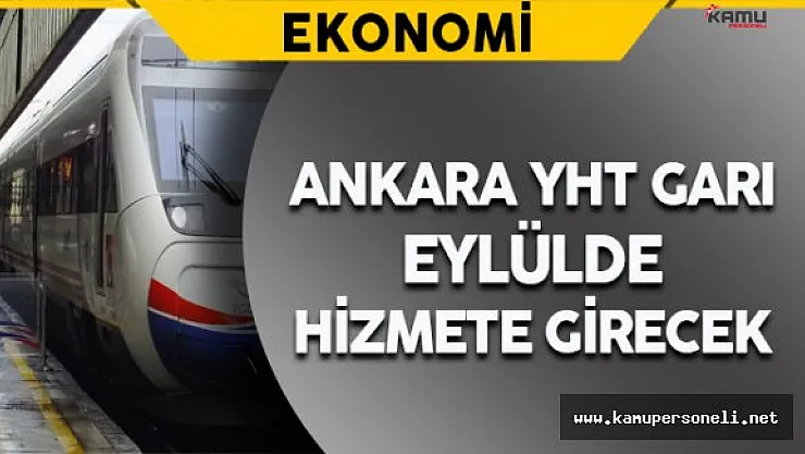 Bakanı Ahmet Arslan Açıkladı: Ankara YHT Garı Eylülde Hizmete Girecek