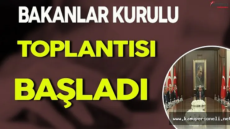 Bakanlar Kurulu Toplantısı Başladı