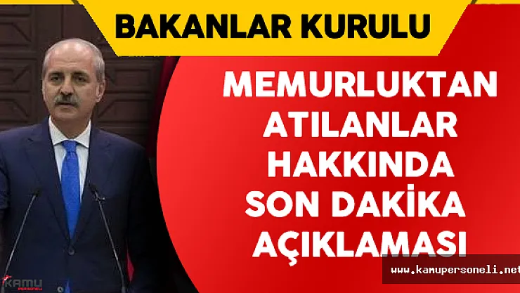 Bakanlar Kurulu Toplantısı Sonrası Memurluktan Atılanlar Hakkında Son Dakika Açıklaması