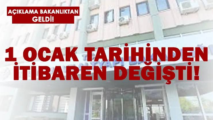 Bakanlık açıkladı! 1 Ocak tarihinden itibaren değişti!