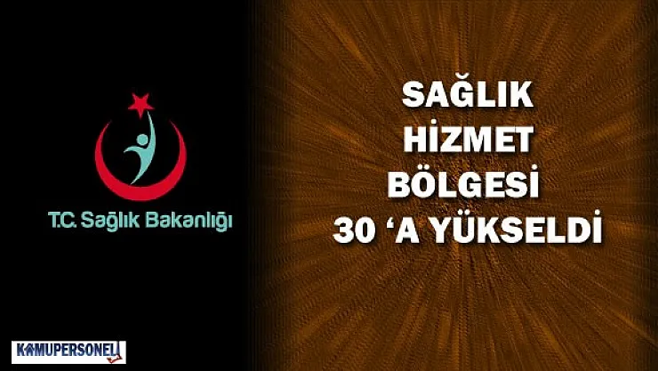 Bakanlık Açıkladı : &quotSağlık Hizmeti Bölgesi Sayısı Arttı"