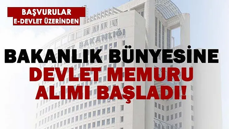 Bakanlık devlet memuru alımı yapıyor! Başvurular e-Devlet üzerinden!