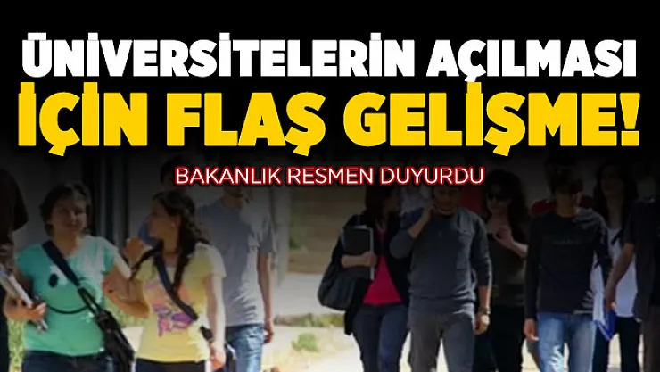 Bakanlık resmen duyurdu! Üniversitelerin açılması hakkında flaş gelişme