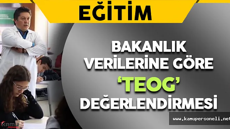 Bakanlık Verilerine Göre TEOG Değerlendirmesi