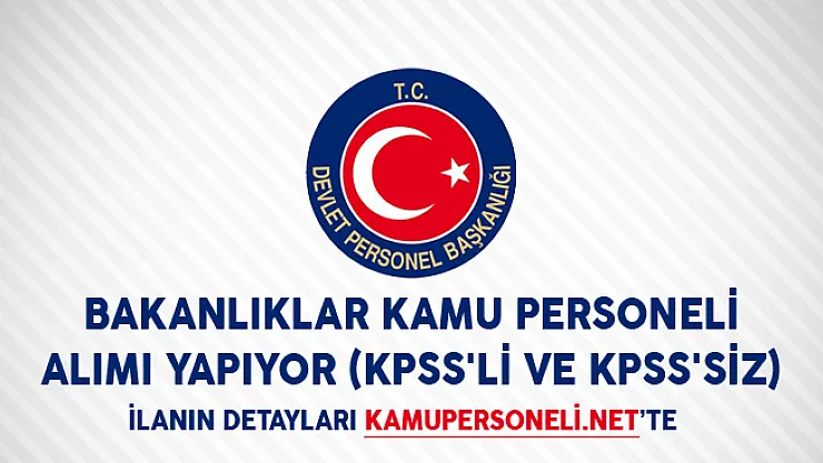 Bakanlıklar Kamu Personeli Alımı Yapıyor ( KPSS'li ve KPSS'siz)
