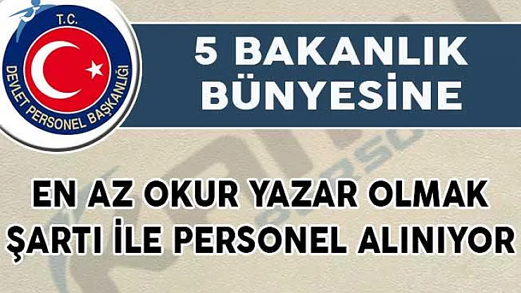 Bakanlıklara En Az Okur Yazar Olmak Şartı İle Personel Alımı Yapılıyor!