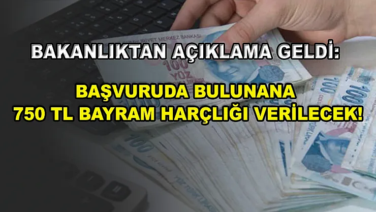 Bakanlıktan açıklama geldi: Başvuruda bulunana 750 TL bayram harçlığı verilecek!