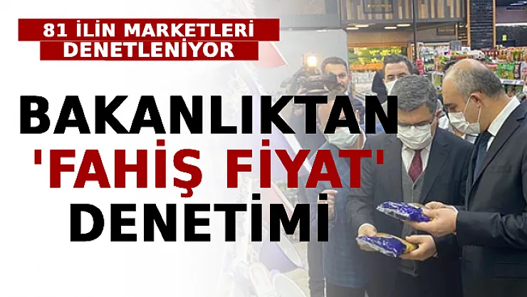 Bakanlıktan 'Fahiş Fiyat' Denetimi: 81 İlin Marketleri Denetleniyor